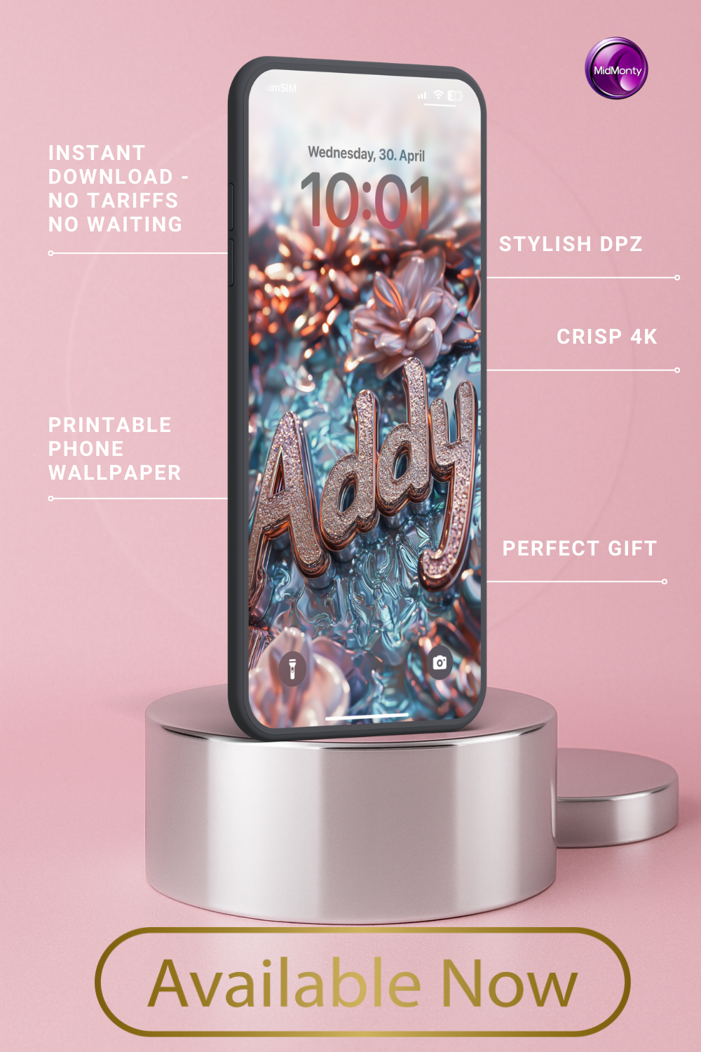 A smartphone displaying a personalized lock screen wallpaper with the name "Addy" in a textured gold font against a blurred floral background of pinks, blues, and golds. The phone rests on a metallic silver pedestal. Text around the phone highlights features: "INSTANT DOWNLOAD - NO TARIFFS NO WAITING," "PRINTABLE PHONE WALLPAPER," "STYLISH DPZ," "CRISP 4K," and "PERFECT GIFT." A button at the bottom reads "Available Now." The date and time on the phone screen are "Wednesday, 30. April " and "10:01."