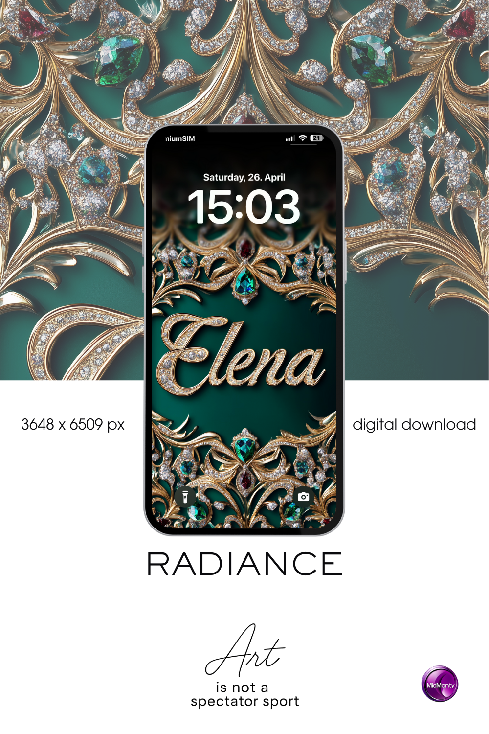 A digital advertisement for "RADIANCE" phone wallpaper. A smartphone displays a rich teal background with ornate gold filigree, sparkling diamonds, and emerald-like gemstones. The name "Elena" is in a gold, cursive font. The date and time are "Saturday, 26. April" and "15:03". Text indicates "3648 x 6509 px" and "digital download". Logos for "Art is not a spectator sport" and "MidMonty" are present.