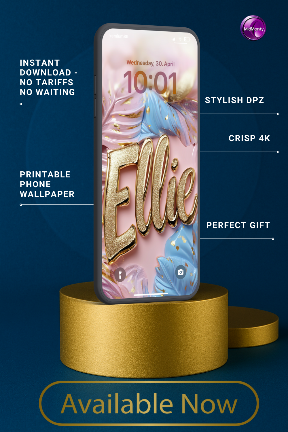 A phone displays a personalized wallpaper with the name "Ellie" in textured gold script against a pastel pink and blue abstract floral design with gold details. The lock screen shows the time "10:01" and date "Wednesday, 30. April". The phone rests on a gold cylinder. Text highlights "Instant Download," "Printable Phone Wallpaper," "Stylish DPZ," "Crisp 4K," and "Perfect Gift," with "Available Now" at the bottom.