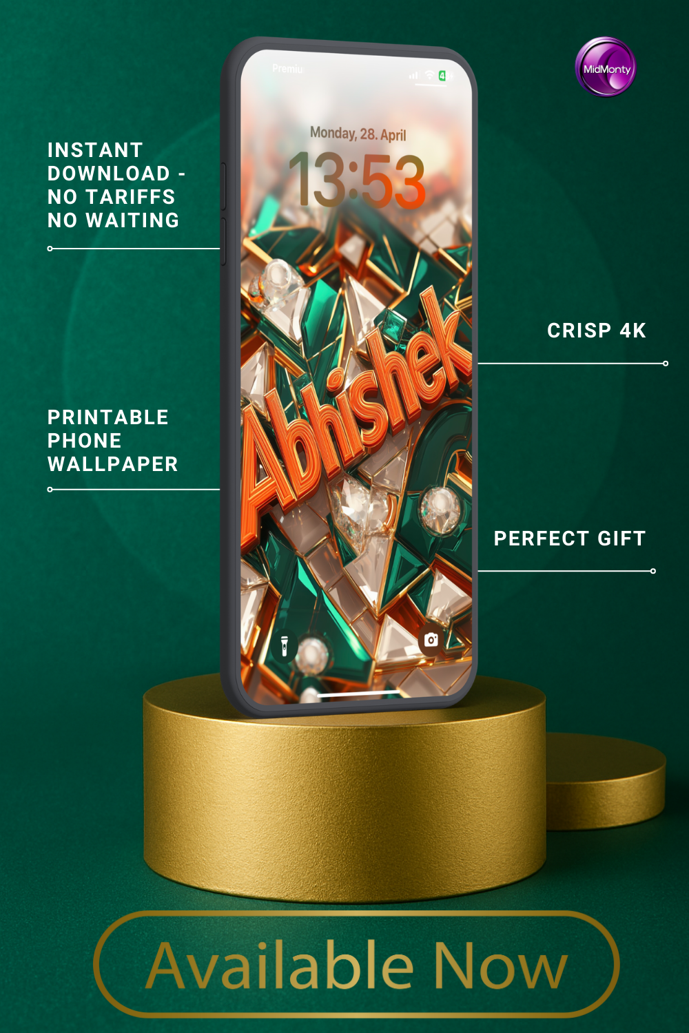 A phone displays a vibrant wallpaper with "Abhishek" in orange, 3D letters on a geometric background of emerald green, clear, and gold shapes. Text highlights "Instant Download," "Crisp 4K," "Printable Phone Wallpaper," and "Perfect Gift." The time is 13:53, Monday, April 28. The phone rests on a gold cylinder above "Available Now."