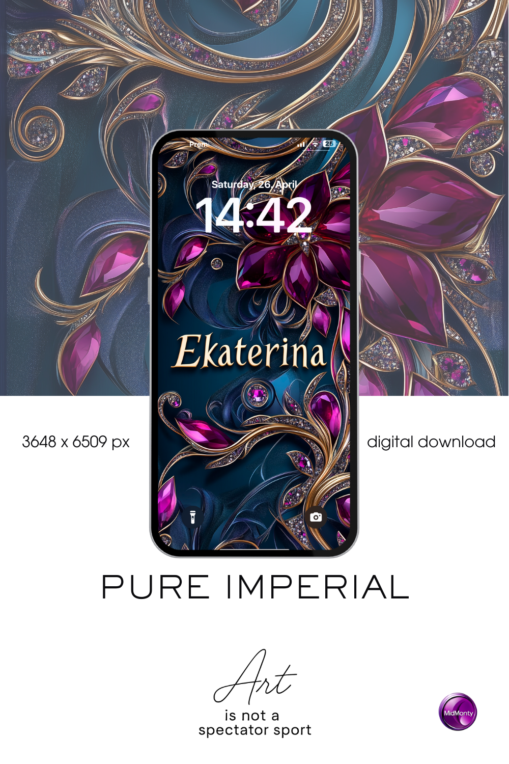 A digital advertisement for "PURE IMPERIAL" phone wallpaper. A smartphone displays a dark teal background with stylized magenta flowers and ornate gold and silver accents with jewels. The name "Ekaterina" is in gold script. The date and time are "Saturday, 26. April" and "14:42". Text indicates "3648 x 6509 px" and "digital download". Logos for "Art is not a spectator sport" and "MidMonty" are present.