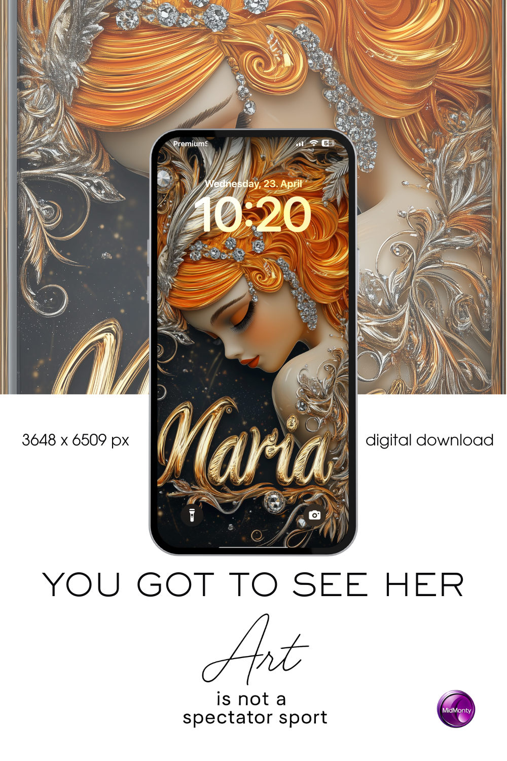 A smartphone displays an ornate digital illustration of a woman with flowing orange hair, jewels, and feathers on its lock screen. The time reads "10:20" and the date is "Wednesday, 23. April". The name "Maria" is written in stylized gold script. Below the phone, text reads "YOU GOT TO SEE HER" and "Art is not a spectator sport". The image suggests a digital download of this artwork, with dimensions listed as "3648 x 6509 px". The overall impression is fantasy-inspired and elegant.