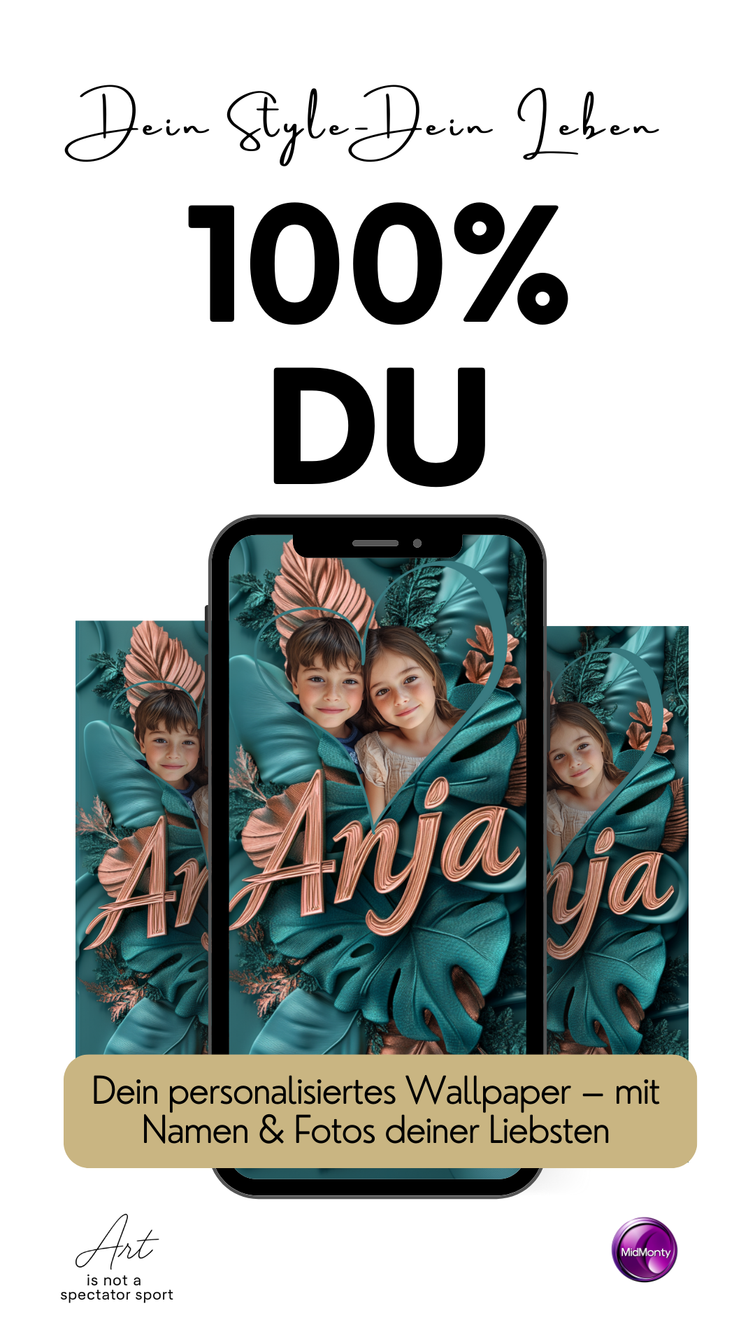 A promotional image for personalized phone wallpaper. At the top, stylish script reads "Dein Style - Dein Leben" (Your Style - Your Life), followed by a bold "100% DU" (100% You). Below, a phone displays wallpaper featuring two smiling children nestled among teal monstera leaves and the name "Anja" in elegant script. Three similar wallpaper designs are partially visible behind the phone. A beige banner at the bottom states "Dein personalisiertes Wallpaper - mit Namen & Fotos deiner Liebsten"