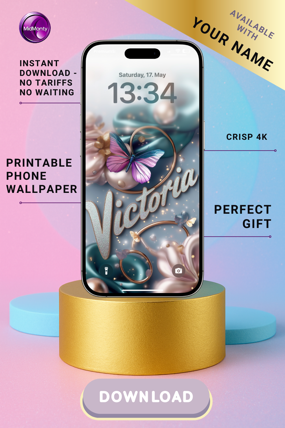 A product advertisement showcases a personalized phone wallpaper featuring a pink and blue butterfly, teal and pink swirling fabrics, and the name "Victoria" in elegant script. The lock screen displays "Saturday, 17. May" and "13:34". Text highlights "INSTANT DOWNLOAD," "PRINTABLE PHONE WALLPAPER," "CRISP 4K," and "PERFECT GIFT," emphasizing personalization ("AVAILABLE WITH YOUR NAME"). The phone rests on a gold cylinder with a "DOWNLOAD" button below.